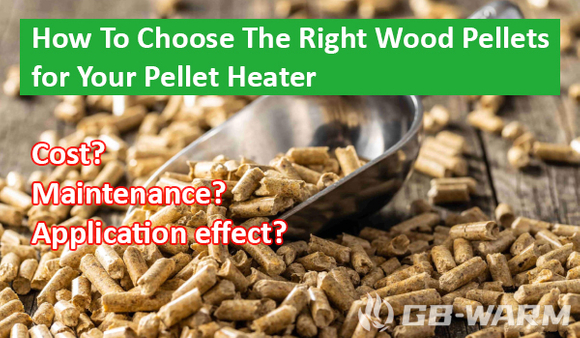 How To Choose The Right Wood Pellets for Your Pellet Heater -GB-WARM.jpg